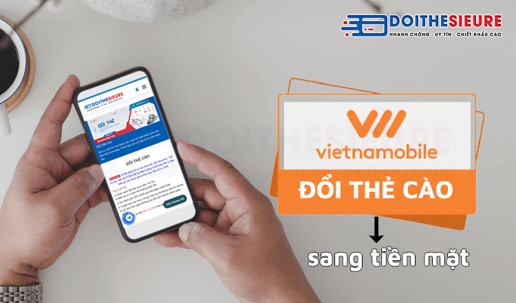 Cách đổi thẻ cào Vietnamobile sang tiền mặt uy tín, chi phí ưu đãi - Ảnh 2